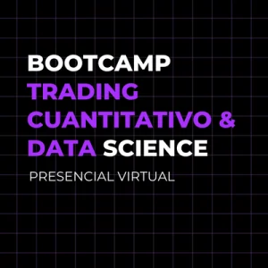 Bootcamp Trading Cuantitativo & Data Science Presencial Virtual