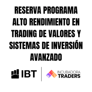 RESERVA PROGRAMA ALTO RENDIMIENTO EN TRADING DE VALORES Y SISTEMAS DE INVERSIÓN AVANZADO 4 SEMANAS PRESENCIAL